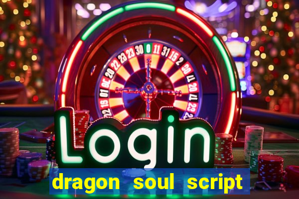 dragon soul script no key